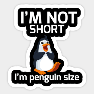 I'm Not Short I'm Penguin Size Sticker